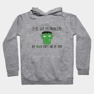 I've got 99 problems but brain isn't one of them Hoodie